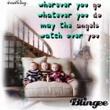 wherever you go whatever you do may the angels watch over you.