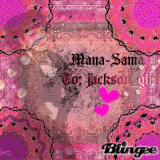***Mana-Sama***[[To: jackson_girl]]