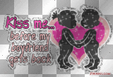 kiss me.. before my boyfriend gets back :)