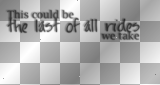 This could be the last of all rides we take (The Kids From Yesterday by MCR black transparent quote) [nermai]