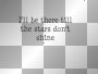 I'll be there till the stars don't shine