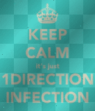Keep Calm it's just 1DIRECTION INFECTION ù.ù By OneDirectiion.©