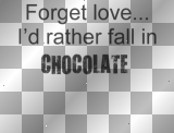 Forget love I'd rather fall in chocolate text quote~NatashaOoak