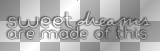 Sweet dreams are made of this (white and black transparent quote) [nermai]