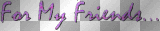 ツ For My Friends__