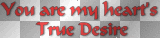 Quote Text "You are my heart's True Desire" ~cbs