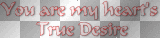 Quote Text "You are my heart's True Desire" ~cbs