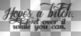 Hope's a bitch. Get over it while you can.(Damon Salvatore black transparent quote) [nermai]