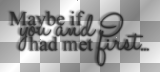 Maybe if you and I had met first... (black transparent quote) [nermai]