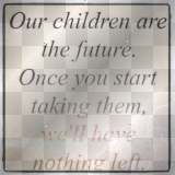 Children are our future... 