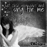 Just close your eyes and sing for me