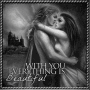 With You Everything Is Beautiful