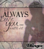 I'll Always Love You ... No Matter What.
