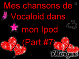 Mes chansons de Vocaloid dans mon Ipod (Part #7)