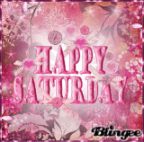 HAPPY SATURDAY MY FRIENDS