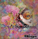 Don't be formal.