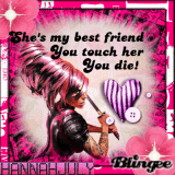 She's my best friend... you touch her, you die!