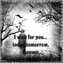 I Wait For You Today,Tomorrow & Forever!!!