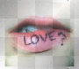 "LOVE?" lips