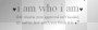 I Am Who I Am