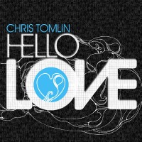 Chris Tomlin: Song-by-song rundown of the 'Hello Love' album