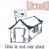 [dweeb] - This Is Not Our Shed