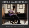 Charlie Landsborough - My Heart Would Know