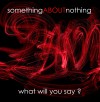 Product Image: SomethingABOUTnothing - What Will You Say?