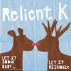 Relient K - Let It Snow Baby...Let It Reindeer 