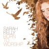 Sarah Kelly - Born To Worship Limited Edition