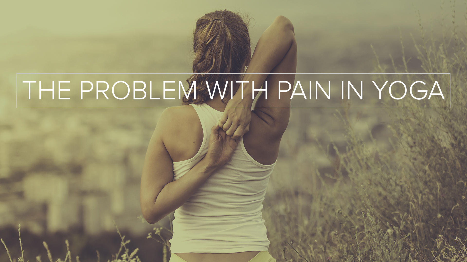 The Problem with Pain in Yoga Yoga International