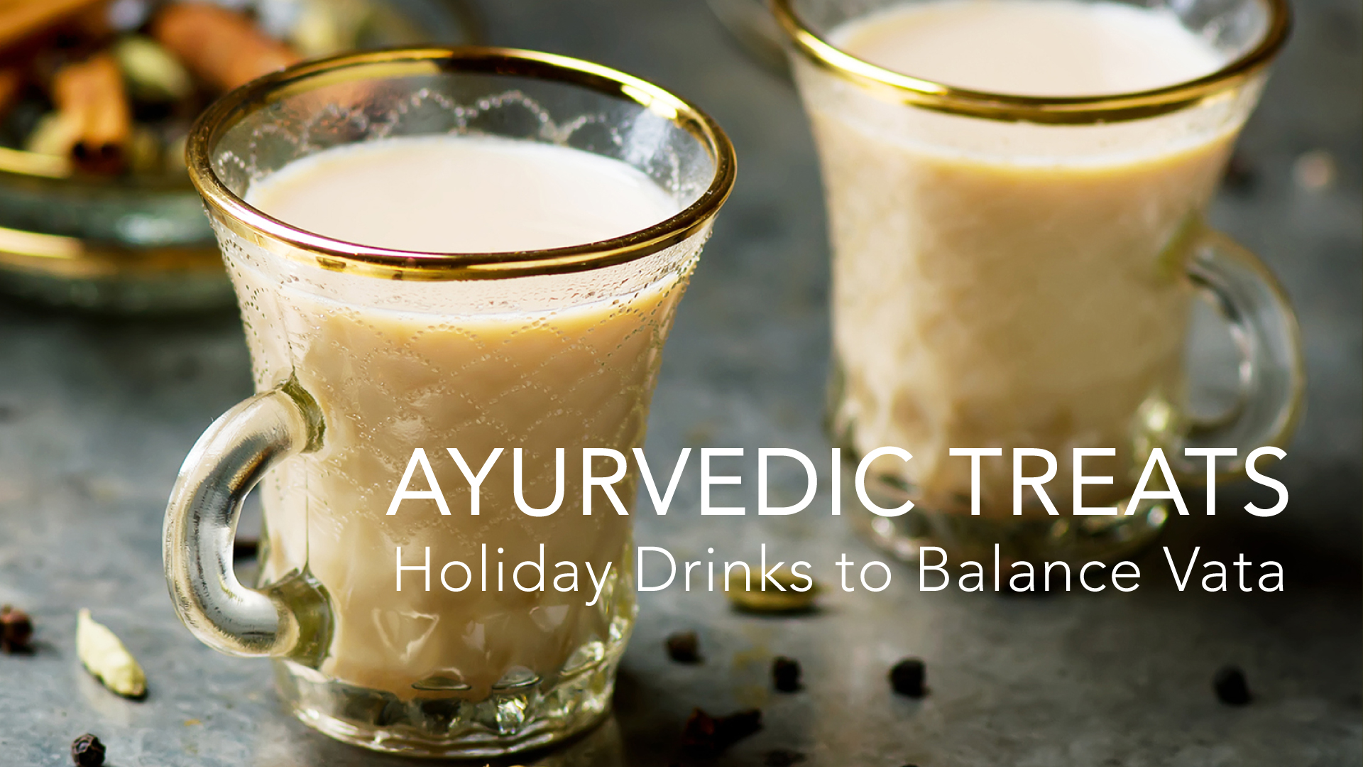 Ayurvedic Treats Holiday Drinks to Balance Vata