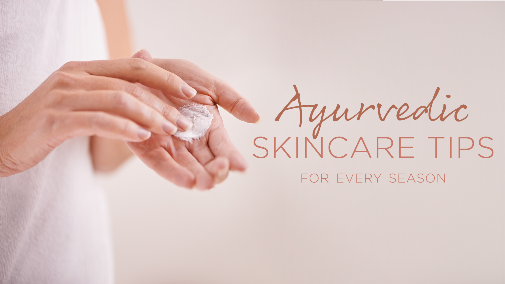 Ayurvedic Skincare Tips for Every Season