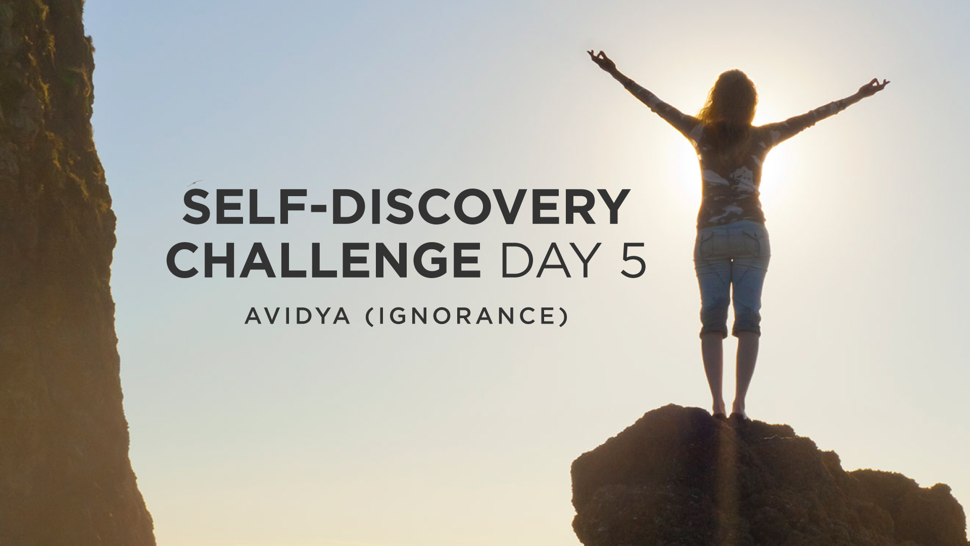 SelfDiscovery Challenge Day 5 Avidya (Ignorance)