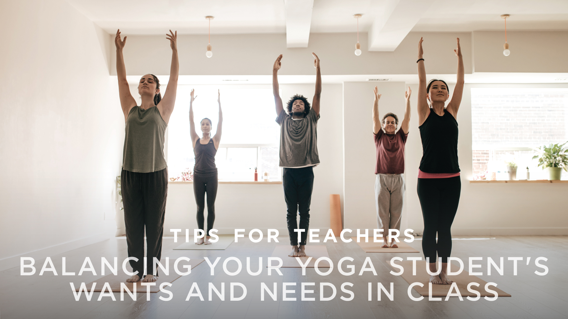 Tips for Teachers Balancing Your Yoga Student’s Wants and Needs in Class