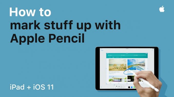 iPad Pro — How to mark stuff up with Apple Pencil with iOS 11— Apple