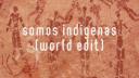 Lien vers: somos indigenas (world edit)