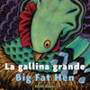 Big Fat Hen / La gallina grande