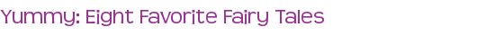 Yummy: Eight Favorite Fairy Tales 