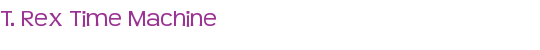 T. Rex Time Machine