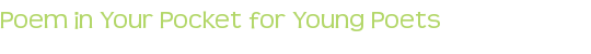 Poem in Your Pocket for Young Poets