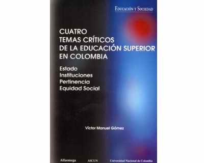 Cuatro Temas Críticos de la Educación Superior en Colombia (Estado, Instituciones, Pertine