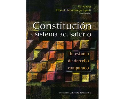 Constitución y sistema acusatorio. Un estudio de derecho comparado