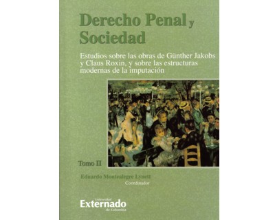 Derecho penal y sociedad. Tomo II. Estudio sobre las obras de Günther Jakobs y Claus Roxin, y sobre las estructuras modernas de la imputación