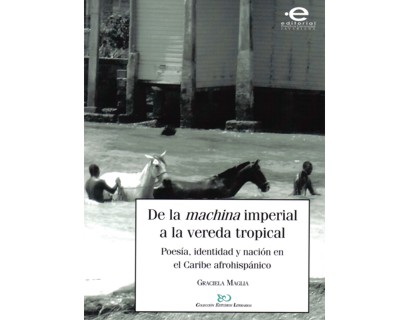 De la machina imperial a la vereda tropical. Poesía, identidad y nación en el Caribe afrohispánico