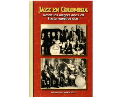 Jazz en Colombia. Desde los alegres años 20 hasta nuestros días
