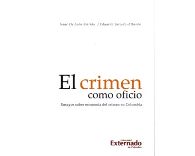 El crimen como oficio. Ensayos sobre economía del crimen en Colombia