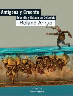 Antígona y Creonte. Rebeldía y Estado en Colombia