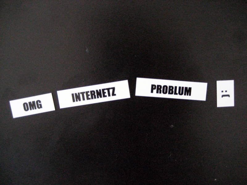 OMG INTERNETZ PROBLUM