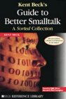 Kent Beck's Guide to Better Smalltalk: A Sorted Collection (SIGS Reference Library)